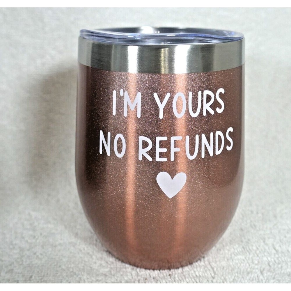 Stainless Steel Wine Tumbler Lid Straw I'm Yours No Refunds Copper Color 12 oz